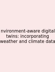 Nvironment-aware Digital Twins: Incorporating Weather And Climate Data