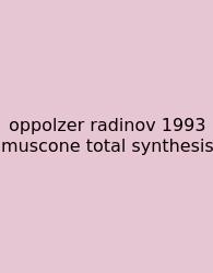 Oppolzer Radinov 1993 Muscone Total Synthesis