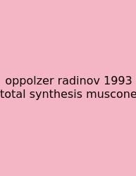 Oppolzer Radinov 1993 Total Synthesis Muscone
