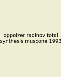 Oppolzer Radinov Total Synthesis Muscone 1993