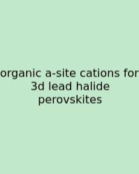 Organic A-site Cations For 3d Lead Halide Perovskites