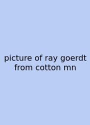 Picture Of Ray Goerdt From Cotton Mn