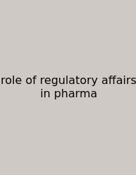 Role Of Regulatory Affairs In Pharma