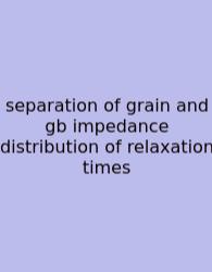Separation Of Grain And Gb Impedance Distribution Of Relaxation Times