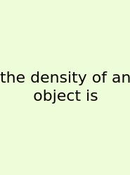 The Density Of An Object Is