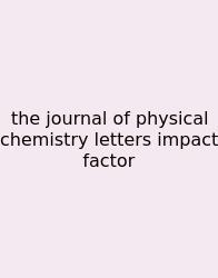 The Journal Of Physical Chemistry Letters Impact Factor