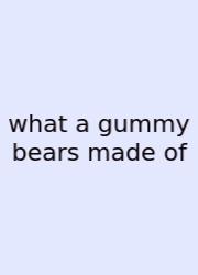 What A Gummy Bears Made Of