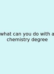 What Can You Do With A Chemistry Degree