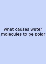 What Causes Water Molecules To Be Polar