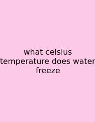 What Celsius Temperature Does Water Freeze