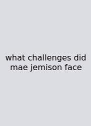 What Challenges Did Mae Jemison Face