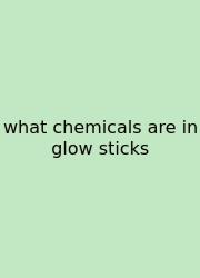 What Chemicals Are In Glow Sticks