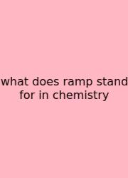 What Does Ramp Stand For In Chemistry