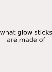 What Glow Sticks Are Made Of