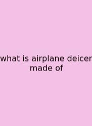 What Is Airplane Deicer Made Of