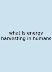 What Is Energy Harvesting In Humans