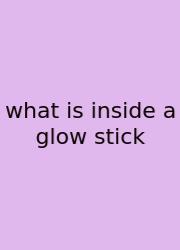 What Is Inside A Glow Stick