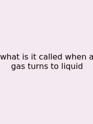What Is It Called When A Gas Turns To Liquid