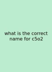 What Is The Correct Name For C5o2