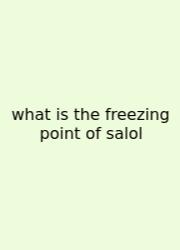 What Is The Freezing Point Of Salol