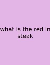 What Is The Red In Steak