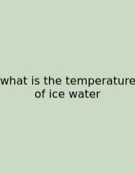What Is The Temperature Of Ice Water