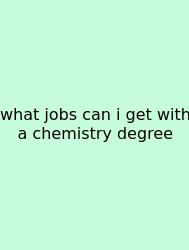 What Jobs Can I Get With A Chemistry Degree