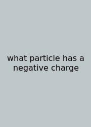 What Particle Has A Negative Charge