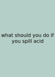 What Should You Do If You Spill Acid