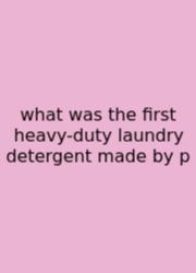 What Was The First Heavy-duty Laundry Detergent Made By P