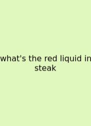 What's The Red Liquid In Steak