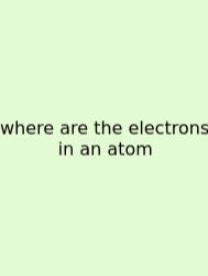 Where Are The Electrons In An Atom