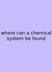 Where Can A Chemical System Be Found