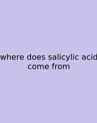 Where Does Salicylic Acid Come From