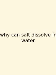 Why Can Salt Dissolve In Water