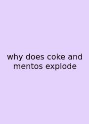 Why Does Coke And Mentos Explode