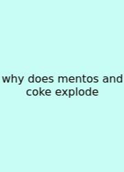 Why Does Mentos And Coke Explode