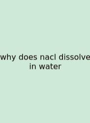 Why Does Nacl Dissolve In Water