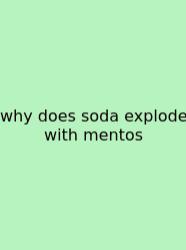 Why Does Soda Explode With Mentos