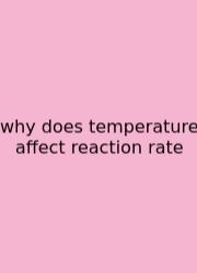 Why Does Temperature Affect Reaction Rate