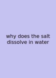Why Does The Salt Dissolve In Water