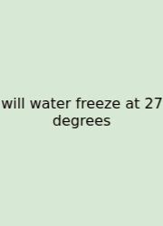 Will Water Freeze At 27 Degrees